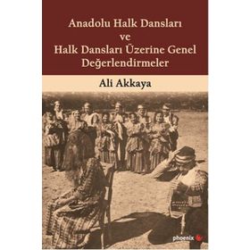 Anadolu Halk Dansları ve Halk Dansları Üzerine Genel Değerlendirmeler - Ali Akkaya