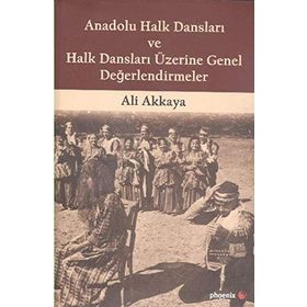 Anadolu Halk Dansları ve Halk Dansları Üzerine Genel Değerlendirmeler - Ali Akkaya