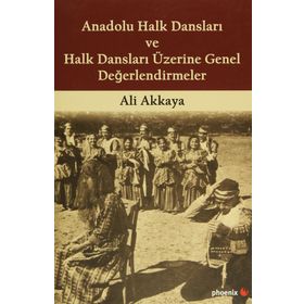 Anadolu Halk Dansları ve Halk Dansları Üzerine Genel Değerlendirmeler - Ali Akkaya