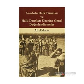 Anadolu Halk Dansları ve Halk Dansları Üzerine Genel Değerlendirmeler - Ali Akkaya