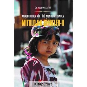 Anadolu Halk Kültürü Monografisinden Mitolojik Şifreler 2 - Yaşar Kalafat