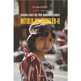Anadolu Halk Kültürü Monografisinden Mitolojik Şifreler 2 - Yaşar Kalafat