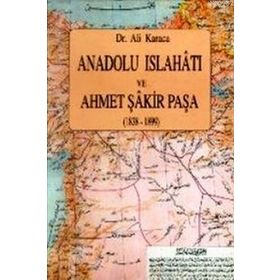 ANADOLU İSLAHATI VE AHMET ŞAKİR PAŞA(1838-1899) - ALI KARACA