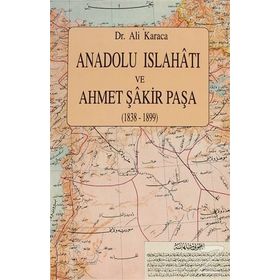 ANADOLU İSLAHATI VE AHMET ŞAKİR PAŞA(1838-1899) - ALI KARACA