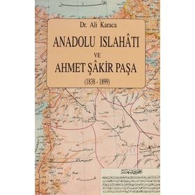 ANADOLU İSLAHATI VE AHMET ŞAKİR PAŞA(1838-1899) - ALI KARACA