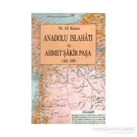 ANADOLU İSLAHATI VE AHMET ŞAKİR PAŞA(1838-1899) - ALI KARACA