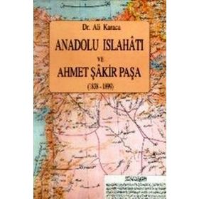 ANADOLU İSLAHATI VE AHMET ŞAKİR PAŞA(1838-1899) - ALI KARACA