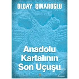 Anadolu Kartalının Son Uçuşu - Olcay Çınaroğlu