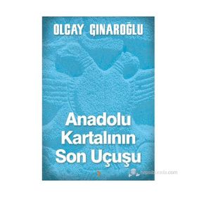 Anadolu Kartalının Son Uçuşu - Olcay Çınaroğlu