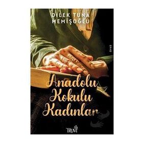 Anadolu Kokulu Kadınlar -Dilek Tuna Memişoğlu