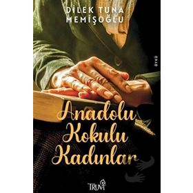 Anadolu Kokulu Kadınlar -Dilek Tuna Memişoğlu