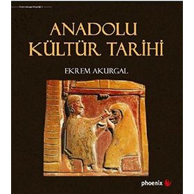 Anadolu Kültür Tarihi - Ekrem Akurgal