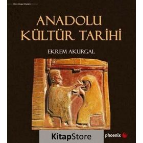 Anadolu Kültür Tarihi - Ekrem Akurgal