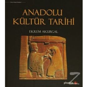 Anadolu Kültür Tarihi - Ekrem Akurgal