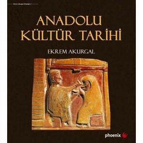 Anadolu Kültür Tarihi - Ekrem Akurgal
