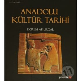 Anadolu Kültür Tarihi - Ekrem Akurgal