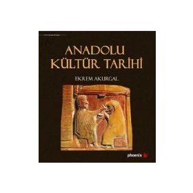 Anadolu Kültür Tarihi - Ekrem Akurgal