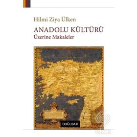 Anadolu Kültürü Üzerine Makaleler - Hilmi Ziya Ülken