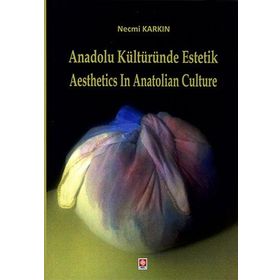 Anadolu Kültüründe Estetik - Aesthetics in Anatolian Culture - Necmi Karkın
