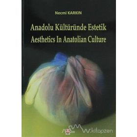 Anadolu Kültüründe Estetik - Aesthetics in Anatolian Culture - Necmi Karkın