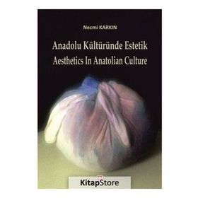 Anadolu Kültüründe Estetik - Aesthetics in Anatolian Culture - Necmi Karkın