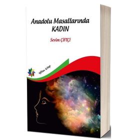Anadolu Masallarında Kadın - Sevim Çiftçi