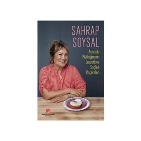 Anadolu Mutfağımızın Lezzetli ve Sağlıklı Reçeteleri - Sahrap Soysal