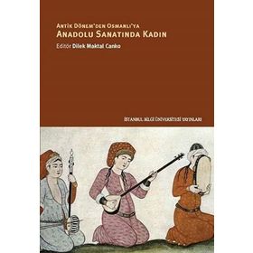 Anadolu Sanatında Kadın - Dilek Maktal Canko