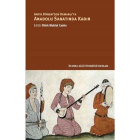 Anadolu Sanatında Kadın - Dilek Maktal Canko