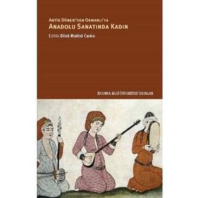 Anadolu Sanatında Kadın - Dilek Maktal Canko