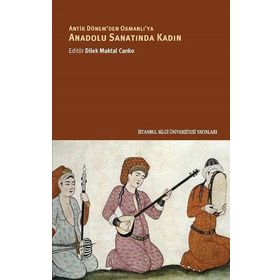 Anadolu Sanatında Kadın - Dilek Maktal Canko