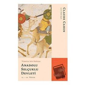 Anadolu Selçuklu Devleti - Türkiye'nin Doğuşu - Claude Cahen