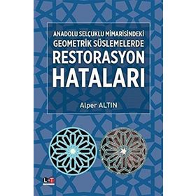 Anadolu Selçuklu Mimarisindeki Geometrik Süslemelerde Restorasyon Hataları - Alper Altın