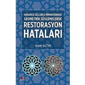 Anadolu Selçuklu Mimarisindeki Geometrik Süslemelerde Restorasyon Hataları - Alper Altın