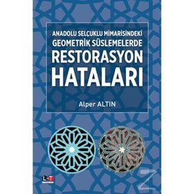 Anadolu Selçuklu Mimarisindeki Geometrik Süslemelerde Restorasyon Hataları - Alper Altın