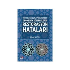 Anadolu Selçuklu Mimarisindeki Geometrik Süslemelerde Restorasyon Hataları - Alper Altın