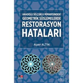Anadolu Selçuklu Mimarisindeki Geometrik Süslemelerde Restorasyon Hataları - Alper Altın
