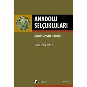 ANADOLU SELÇUKLULARI ALAEDDIN KEYKUBAD VE ZAMANI - YAVUZ SELIM BURGU