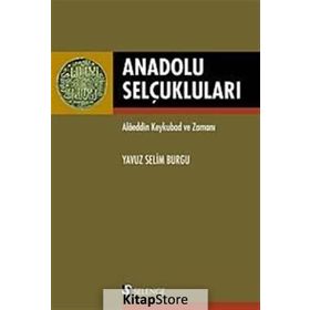 ANADOLU SELÇUKLULARI ALAEDDIN KEYKUBAD VE ZAMANI - YAVUZ SELIM BURGU