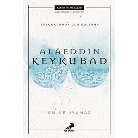 ANADOLU SELÇUKLULARI ALAEDDIN KEYKUBAD VE ZAMANI - YAVUZ SELIM BURGU