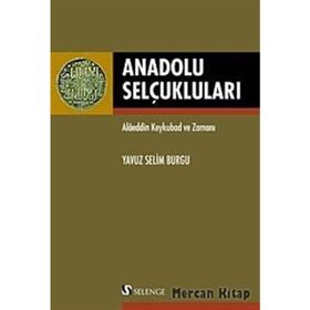 ANADOLU SELÇUKLULARI ALAEDDIN KEYKUBAD VE ZAMANI - YAVUZ SELIM BURGU