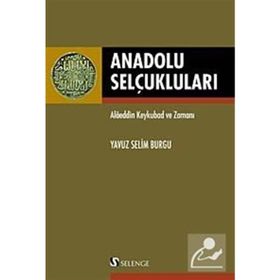 ANADOLU SELÇUKLULARI ALAEDDIN KEYKUBAD VE ZAMANI - YAVUZ SELIM BURGU