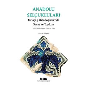 Anadolu Selçukluları - Ortaçağ Ortadoğusu’nda Saray ve Toplum - A. C. S. Peacock Sara Nur Yıldız
