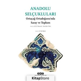 Anadolu Selçukluları - Ortaçağ Ortadoğusu’nda Saray ve Toplum - A. C. S. Peacock Sara Nur Yıldız