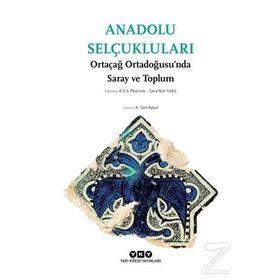 Anadolu Selçukluları - Ortaçağ Ortadoğusu’nda Saray ve Toplum - A. C. S. Peacock Sara Nur Yıldız