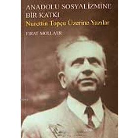Anadolu Sosyalizmine Bir Katkı Nurettin Topçu Üzerine Yazılar Fırat Mollaer
