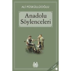 ANADOLU SÖYLENCELERİ - ALI PÜSKÜLLÜOĞLU