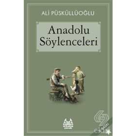 ANADOLU SÖYLENCELERİ - ALI PÜSKÜLLÜOĞLU