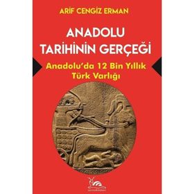 Anadolu Tarihinin Gerçeği - Arif Cengiz Erman