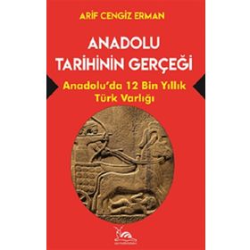 Anadolu Tarihinin Gerçeği - Arif Cengiz Erman
